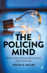 The Policing Mind (Developing Trauma Resilience for a New Era) by Jessica K. Miller, 9781447361909