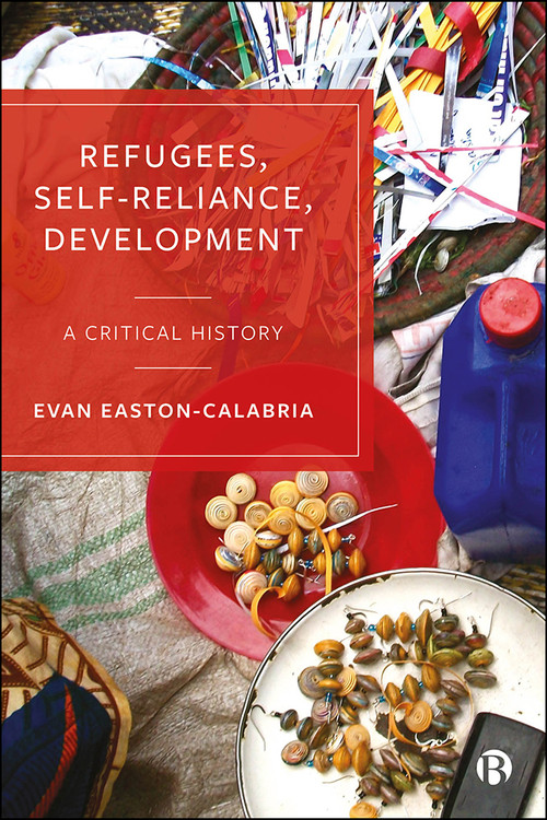 Refugees, Self-Reliance, Development (A Critical History) - 9781529219098 by Evan Easton-Calabria, 9781529219098