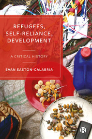 Refugees, Self-Reliance, Development (A Critical History) - 9781529219098 by Evan Easton-Calabria, 9781529219098