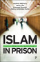 Islam in Prison (Conversion, Extremism and Rehabilitation) by Matthew Wilkinson, Lamia Irfan, Muzammil Quraishi, Mallory Schneuwly Purdie, 9781447363606