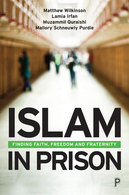 Islam in Prison (Finding Faith, Freedom and Fraternity) by Matthew Wilkinson, Lamia Irfan, Muzammil Quraishi, Mallory Schneuwly Purdie, 9781447363606