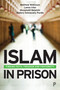 Islam in Prison (Finding Faith, Freedom and Fraternity) by Matthew Wilkinson, Lamia Irfan, Muzammil Quraishi, Mallory Schneuwly Purdie, 9781447363606