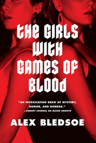 The Girls with Games of Blood by Alex Bledsoe, 9780765323842