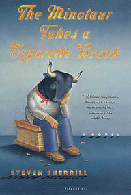 The Minotaur Takes a Cigarette Break (A Novel) by Steven Sherrill, 9780312308926