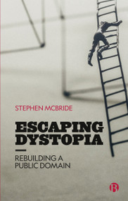Escaping Dystopia (Rebuilding a Public Domain) by Stephen  McBride, 9781529220612