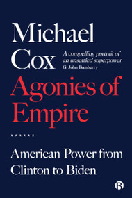 Agonies of Empire (American Power from Clinton to Biden) by Michael Cox, 9781529221541