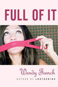 Full of It by Wendy French, 9780765313775
