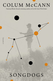 Songdogs (A Novel) by Colum McCann, 9780312147419
