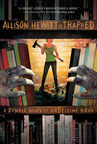 Allison Hewitt Is Trapped (A Zombie Novel) by Madeleine Roux, 9780312658908