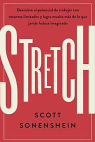 Stretch (Spanish Edition) (Logra con menos conseguir más de lo que nunca imaginaste) by Scott Sonenshein, 9788417963408