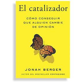 El Catalizador (The Catalyst, Spanish Edition) (Cómo lograr que cualquiera cambie de opinión) by Jonah Berger, 9788417963439