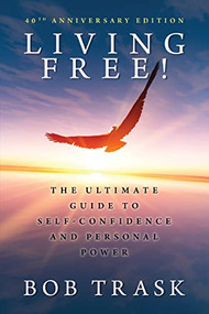 Living Free (The Ultimate Guide to Self-Confidence and Personal Power) by Bob Trask, 9781722505103