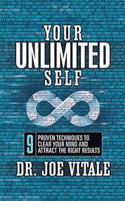 Your Unlimited Self (9 Proven Techniques to Clear Your Mind and Attract the Right Results) by Joe Vitale, 9781722505783