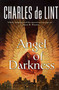 Angel of Darkness by Charles de Lint, 9780312874001