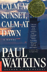 Calm at Sunset, Calm at Dawn (A Novel) by Paul Watkins, 9780312154189