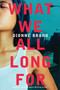 What We All Long For (A Novel) by Dionne Brand, 9780312377717