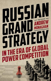 Russian Grand Strategy in the era of global power competition - 9781526164629 by Andrew Monaghan, 9781526164629