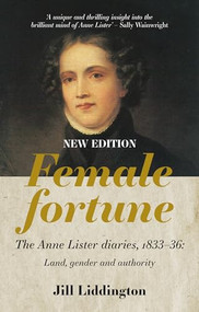 Female Fortune (The Anne Lister Diaries, 1833-36: Land, gender and authority: New Edition) - 9781526164421 by Jill Liddington, 9781526164421