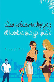 El hombre que yo quiero ((Spanish Edition of Make Him Look Good)) by Alisa Valdes-Rodriguez, 9780312353711