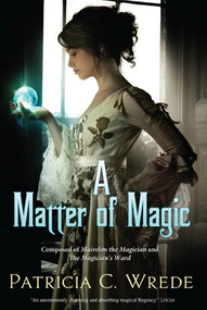 A Matter of Magic (Mairelon and The Magician's Ward) by Patricia C. Wrede, 9780765326324