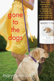 Gone to the Dogs (A Novel) by Mary Guterson, 9780312541798