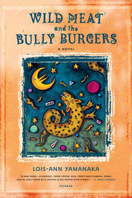 Wild Meat and the Bully Burgers (A Novel) by Lois-Ann Yamanaka, 9780312424640