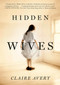 Hidden Wives (A Novel) by Claire Avery, 9780765326898