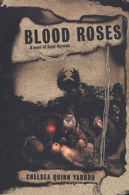 Blood Roses (A Novel of the Count Saint-Germain) by Chelsea Quinn Yarbro, 9780312872489
