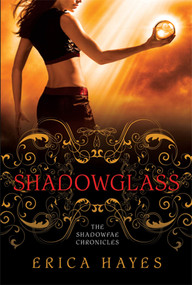 Shadowglass (The Shadowfae Chronicles) by Erica Hayes, 9780312578015
