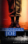 Hiroshima Joe (A Novel) by Martin Booth, 9780312268053