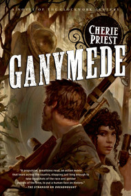 Ganymede (A Novel of the Clockwork Century) by Cherie Priest, 9780765329462