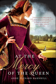 At the Mercy of the Queen (A Novel of Anne Boleyn) by Anne Clinard Barnhill, 9780312662134