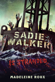 Sadie Walker Is Stranded (A Zombie Novel) by Madeleine Roux, 9780312658915