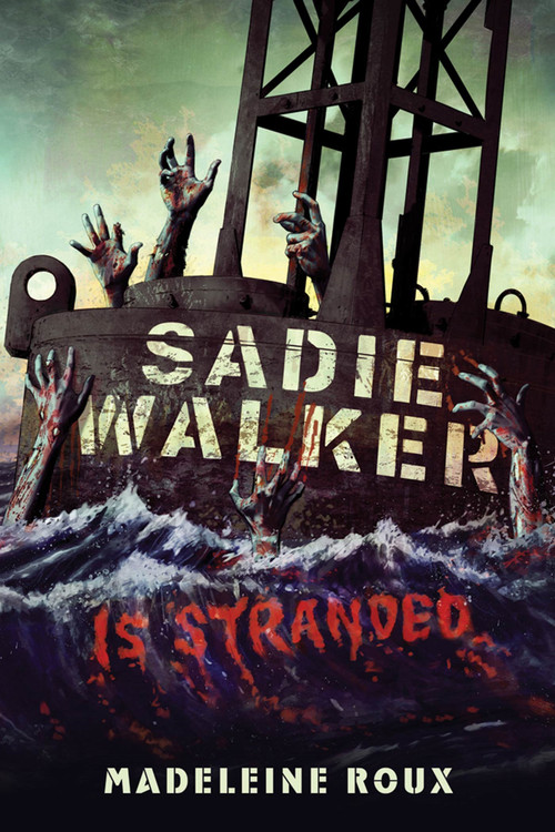 Sadie Walker Is Stranded (A Zombie Novel) by Madeleine Roux, 9780312658915