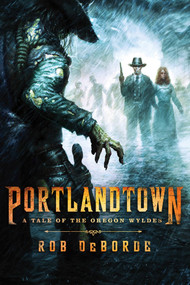 Portlandtown (A Tale of the Oregon Wyldes) by Rob DeBorde, 9781250006646