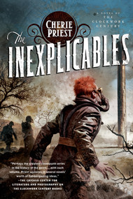 The Inexplicables (A Novel of the Clockwork Century) by Cherie Priest, 9780765329479