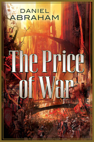 The Price of War (An Autumn War, The Price of Spring) by Daniel Abraham, 9780765333650