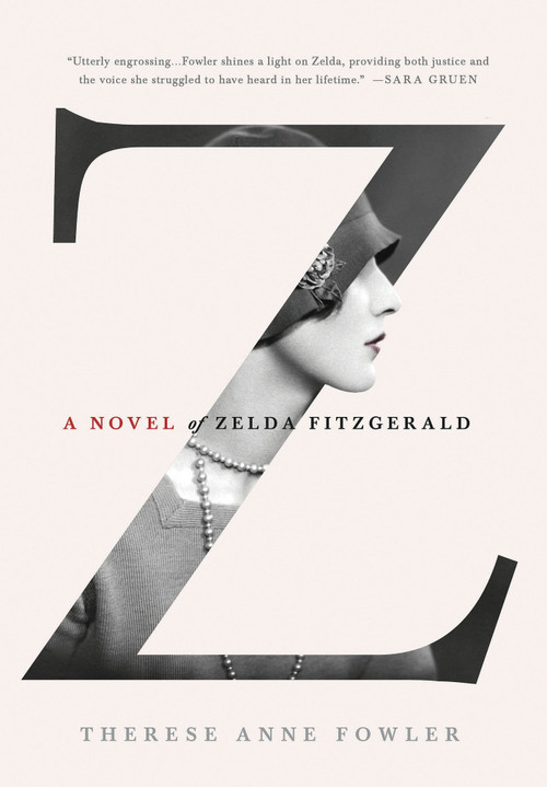 Z: A Novel of Zelda Fitzgerald by Therese Anne Fowler, 9781250028655