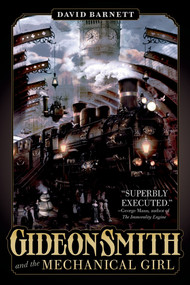 Gideon Smith and the Mechanical Girl by David Barnett, 9780765334244