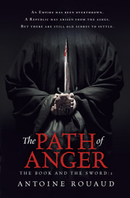The Path of Anger (The Book and the Sword: 1) by Antoine Rouaud, 9781250059222