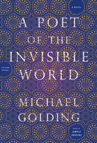A Poet of the Invisible World (A Novel) by Michael Golding, 9781250071286