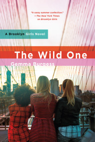 The Wild One (A Brooklyn Girls Novel) by Gemma Burgess, 9781250000873