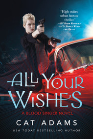 All Your Wishes (A Blood Singer Novel) by Cat Adams, 9780765375711
