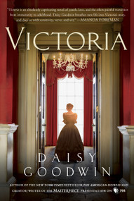 Victoria (A novel of a young queen by the Creator/Writer of the Masterpiece Presentation on PBS) by Daisy Goodwin, 9781250045461