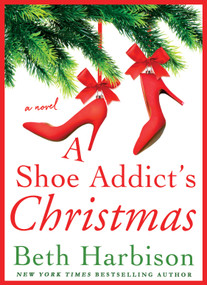 A Shoe Addict's Christmas (A Novel) by Beth Harbison, 9781250087218