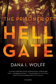 The Prisoner of Hell Gate (A Novel) by Dana I. Wolff, 9781250089700