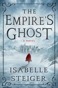 The Empire's Ghost (A Novel) by Isabelle Steiger, 9781250088482