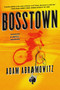Bosstown (A Novel) by Adam Abramowitz, 9781250076298
