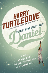 The House of Daniel (A Novel of Wild Magic, the Great Depression, and Semipro Ball) by Harry Turtledove, 9780765380012