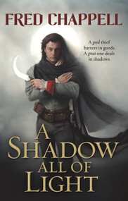 A Shadow All of Light (A Novel) by Fred Chappell, 9780765379139